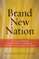 Brand new nation : capitalist dreams and nationalist designs in twenty-first-century India /