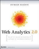 Web analytics 2.0 : the art of online accountability & science of customer centricity /