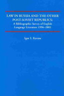 Law in Russia and the other post-Soviet republics : a bibliographic survey of English language literature, 1996-2001 /