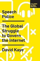 Speech police : the global struggle to govern the Internet /