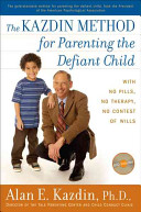 The Kazdin method for parenting the defiant child : with no pills, no therapy, no contest of wills /