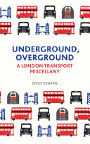 Underground, overground : a London transport miscellany /