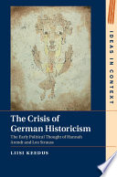 The crisis of German historicism : the early political thought of Hannah Arendt and Leo Strauss /