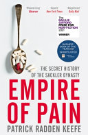 Empire of pain. : the secret history of the sackler dynasty /