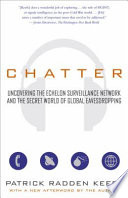 Chatter : uncovering the echelon surveillance network and the secret world of global eavesdropping /