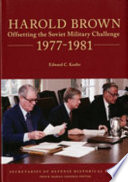 Harold Brown : offsetting the Soviet military challenge 1977-1981 /