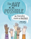 The art of the possible : an everyday guide to p̂olitics /