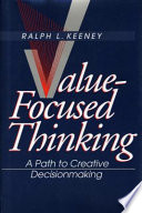 Value-focused thinking : a path to creative decisionmaking /