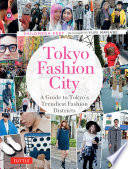 Tokyo fashion city : a detailed guide to Tokyo's trendiest fashion districts /