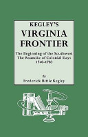Kegley's Virginia frontier : the beginning of the Southwest : the Roanoke of colonial days, 1740-1783 /