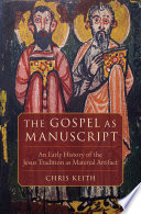 The Gospel as manuscript : an early history of the Jesus tradition as material artifact /