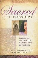 Sacred friendships : celebrating the legacy of women heroes of the faith /