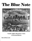 The blue note : Seattle's Black Musician's Union, a pictorial history /