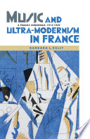 Music and ultra-modernism in France : a fragile consensus, 1913-1939 /