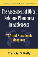The assessment of object relations phenomena in adolescents : TAT and Rorschach measures /