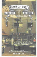Cooking for kings : the life of Antonin Carême, the first celebrity chef /