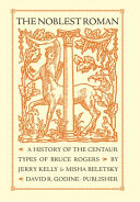 The noblest roman : a history of the Centaur types of Bruce Rogers /