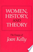Women, history & theory : the essays of Joan Kelly /