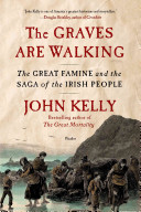 The graves are walking : the great famine and the saga of the Irish people /