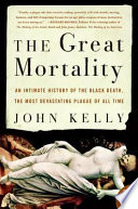 The great mortality : an intimate history of the Black Death, the most devastating plague of all time /