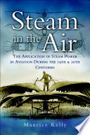 Steam in the air the application of steam power in aviation during the 19th and 20th centuries /