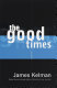 The good times : stories /