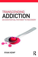 Transcending addiction : an existential pathway to recovery /