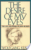 The desire of my eyes : the life and work of John Ruskin /