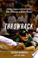 Throwback : a big-league catcher tells how the game is really played /