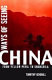 Ways of seeing China : from Yellow Peril to Shangrila /