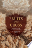 Fruits of the cross : Passiontide music theater in Habsburg Vienna /