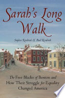 Sarah's long walk : the free Blacks of Boston and how their struggle for equality changed America /