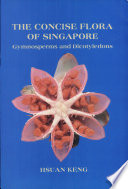 The concise flora of Singapore : gymnosperms and dicotyledons /
