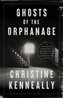 Ghosts of the orphanage : a story of mysterious deaths, a conspiracy of silence, and a search for justice /