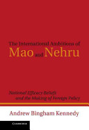 The international ambitions of Mao and Nehru : national efficacy beliefs and the making of foreign policy /