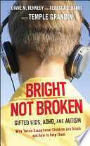 Bright not broken : gifted kids, ADHD, and autism /