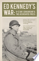 Ed Kennedy's war : V-E Day, censorship, & the Associated Press /