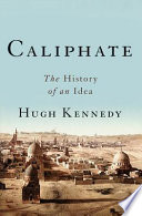 Caliphate : the history of an idea /