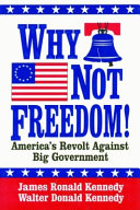 Why not freedom! : America's revolt against big government /