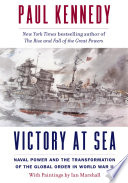 Victory at sea : naval power and the transformation of the global order in World War II /