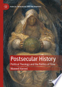 Postsecular history : political theology and the politics of time /