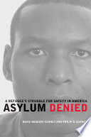 Asylum Denied : a Refugees Struggle for Safety in America.