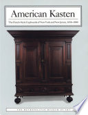 American kasten : the Dutch-style cupboards of New York and New Jersey, 1650-1800 /