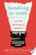 Handling the truth : on the writing of memoir /