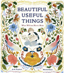 Beautiful useful things : what William Morris made /