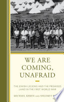 We are coming, unafraid : the Jewish legions and the promised land in the First World War /