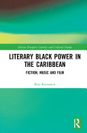 Literary Black power in the Caribbean : fiction, music and film /