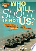 Who will shout if not us? : student activists and the Tiananmen Square protest, China, 1989 /