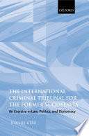 The International Criminal Tribunal for the Former Yugoslavia : an exercise in law, politics, and diplomacy /
