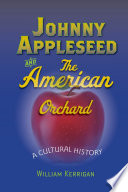 Johnny Appleseed and the American orchard : a cultural history /